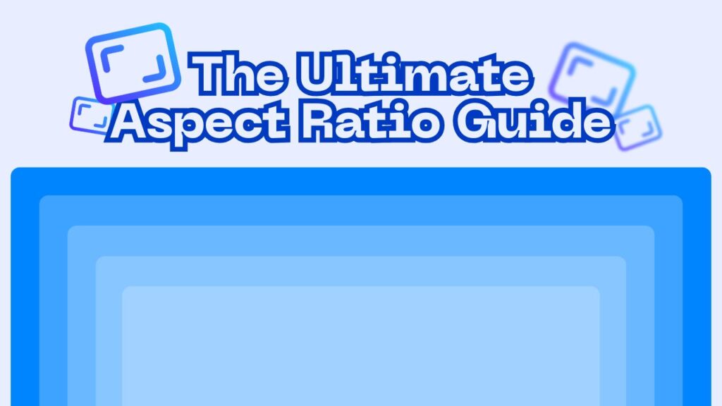 The Ultimate Aspect Ratio Guide
